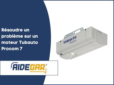 Résoudre tout problème de moteur de porte de garage Tubauto Procom 7
