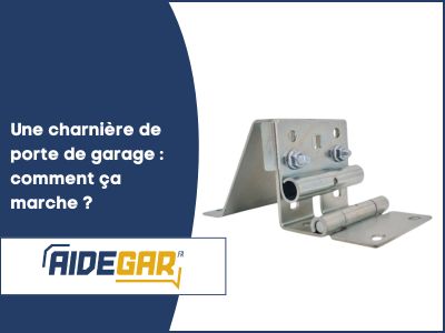 Une charnière de porte de garage : comment ça marche ?