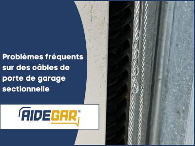 Guide conseil pour les câbles de porte de garage sectionnelle